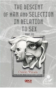 The Descent Of Man And Selection İn Relation To Sex Part III - Charles Darwin - Gece Kitaplığı The Descent Of Man And Selection İn Relation To Sex Part III - Charles Darwin - Gece Kitaplığı