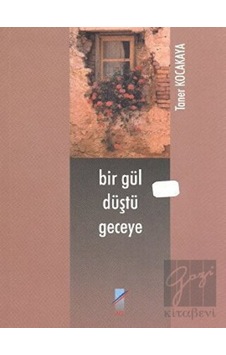 Bir Gül Düştü Geceye - Taner Kocakaya - Art Basın Yayın