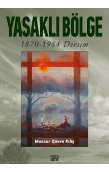Yasaklı Bölge: 1870 - 1984 Dersim - Munzur Güven Kılıç - Nota Bene Yayınları Yasaklı Bölge: 1870 - 1984 Dersim - Munzur Güven Kılıç - Nota Bene Yayınları