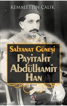 Saltanat Güneşi-Payitaht Abdülhamit Han - Kemalettin Çalık - Panama Yayıncılık