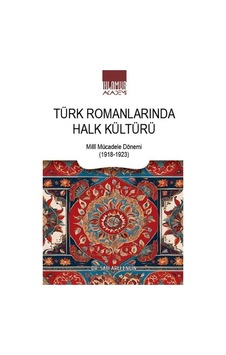 Türk Romanlarında Halk Kültürü / Dr. Satı Arlı Engin Türk Romanlarında Halk Kültürü / Dr. Satı Arlı Engin