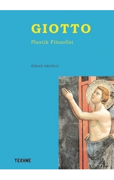 Giotto - Plastik Filozofisi - Özkan Eroğlu - Tekhne Yayınları Giotto - Plastik Filozofisi - Özkan Eroğlu - Tekhne Yayınları