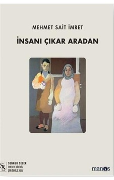 İnsanı Çıkar Aradan / Mehmet Sait İmret İnsanı Çıkar Aradan / Mehmet Sait İmret