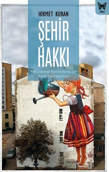 Şehir Hakkı: Neoliberal Kentleşme ve Sınıf Mücadelesi - Hikmet Kuran - Nika Yayınevi Şehir Hakkı: Neoliberal Kentleşme ve Sınıf Mücadelesi - Hikmet Kuran - Nika Yayınevi