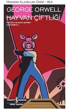 Hayvan Çiftliği - Modern Klasikler 164 - George Orwell - İş Bankası Kültür Yayınları Hayvan Çiftliği - Modern Klasikler 164 - George Orwell - İş Bankası Kültür Yayınları