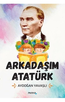 Arkadaşım Atatürk - Aydoğan Yavaşlı - P Kitap Yayıncılık