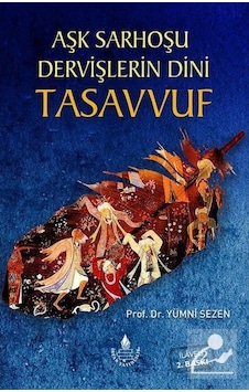 Aşk Sarhoşu Dervişlerin Dini Tasavvuf / Prof. Dr. Yümni Sezen 9789753711562