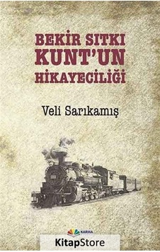 Bekir Sıtkı Kunt'un Hikayeciliği - Veli Sarıkamış - Karma Kitaplar