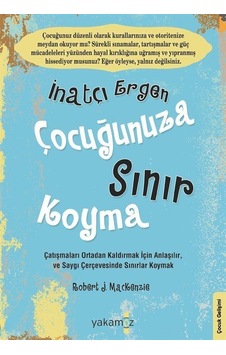 İnatçı Ergen Çocuğunuza Sınır Koyma - Robert J. Mackenzie - Yakamoz Yayınları İnatçı Ergen Çocuğunuza Sınır Koyma - Robert J. Mackenzie - Yakamoz Yayınları
