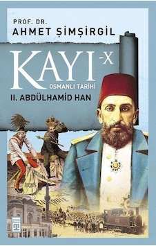 Kayı 10-2.Abdülhamid Han - Ahmet Şimşirgil - Timaş Yayınları Kayı 10-2.Abdülhamid Han - Ahmet Şimşirgil - Timaş Yayınları