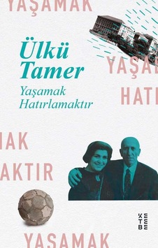 Yaşamak Hatırlamaktır - Anılar Kitabı - Ülkü Tamer - Ketebe