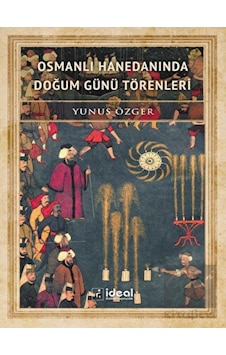 Osmanlı Hanedanında Doğum Günü Törenleri - İdeal Kültür Yayıncılık Osmanlı Hanedanında Doğum Günü Törenleri - İdeal Kültür Yayıncılık