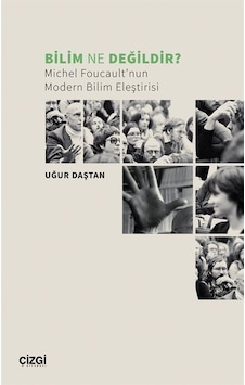 Bilim Ne Değildir? Michel Foucault'nun Modern Bilim Eleştirisi - Uğur Daştan - Çizgi Kitabevi Bilim Ne Değildir? Michel Foucault'nun Modern Bilim Eleştirisi - Uğur Daştan - Çizgi Kitabevi