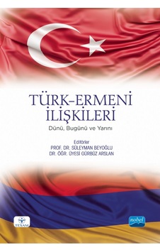 Türk-Ermeni İlişkileri: Dünü Bugünü ve Yarını- Nobel Akademik Yayıncılık Türk-Ermeni İlişkileri: Dünü Bugünü ve Yarını- Nobel Akademik Yayıncılık