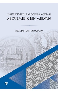 Emevi Devletinin Dönüm Noktası Ve Abdülmelik Bin Mervan Fatih Erkoçoğlu Emevi Devletinin Dönüm Noktası Ve Abdülmelik Bin Mervan Fatih Erkoçoğlu