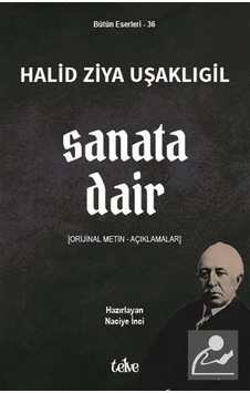 Sanata Dair Orijinal Metin - Açıklamalar / Halid Ziya Uşaklıgil Sanata Dair Orijinal Metin - Açıklamalar / Halid Ziya Uşaklıgil