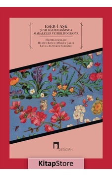 Eser-i Aşk - Şeyh Galib Hakkında Makaleler ve Bibliyografya- Dergah Yayınları Eser-i Aşk - Şeyh Galib Hakkında Makaleler ve Bibliyografya- Dergah Yayınları