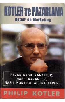 Kotler Ve Pazarlama - Kotler On Marketing - Pazar Nasıl Yaratılır Nasıl Kazanılır Nasıl Kontrol Altına Alınır