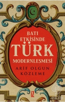 Batı Etkisinde Türk Modernleşmesi/Arif Olgun Közleme