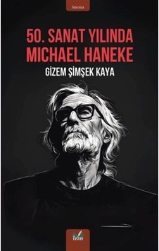 50. Sanat Yılında Michael Haneke / Gizem Şimşek Kaya 50. Sanat Yılında Michael Haneke / Gizem Şimşek Kaya