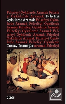 Felsefeyi Öykülerde Aramak / Tuncay İmamoğlu Felsefeyi Öykülerde Aramak / Tuncay İmamoğlu