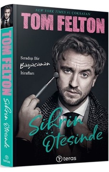 Sihrin Ötesinde - Sıradışı Bir Büyücünün İtirafları - Tom Felton - Teras Kitap