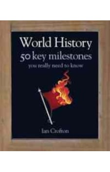 World History: 50 Events You Really Need to Know (50 Ideas You Really Need to Know series) - Ian Crofton - Quercus