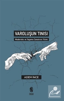 Varoluşun Tınısı - Modernite ve Yaşama Sanatının Yitimi - Adem İnce - İnsan Yayınları