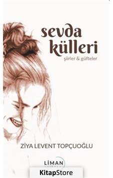 Sevda Külleri - Ziya Levent Topçuoğlu - Liman Yayınevi Sevda Külleri - Ziya Levent Topçuoğlu - Liman Yayınevi