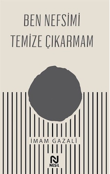 Ben Nefsimi Temize Çıkarmam - İmam Gazali - Nesil Yayınları Ben Nefsimi Temize Çıkarmam - İmam Gazali - Nesil Yayınları