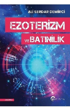 Ezoterizm ve Batınilik - Ali Serdar Demirci - Eftalya Yayınları