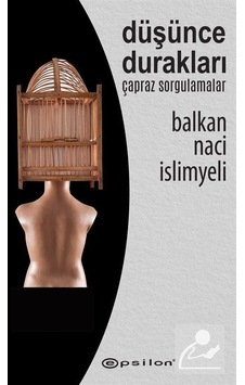 Düşünce Durakları - Çapraz Sorgulamalar - Balkan Naci İslimyeli - Epsilon Yayınevi Düşünce Durakları - Çapraz Sorgulamalar - Balkan Naci İslimyeli - Epsilon Yayınevi