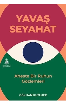 Yavaş Seyahat - Aheste Bir Ruhun Gözlemleri - Gökhan Kutluer - Yitik Ülke Yayınları Yavaş Seyahat - Aheste Bir Ruhun Gözlemleri - Gökhan Kutluer - Yitik Ülke Yayınları
