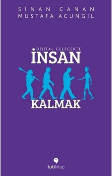Dijital Gelecekte İnsan Kalmak - Mustafa Acungil -  Sinan Canan - Tuti Kitap