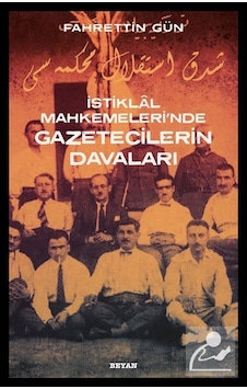 İstiklal Mahkemeleri'nde Gazetecilerin Davaları - Fahrettin Gün - Beyan Yayınları İstiklal Mahkemeleri'nde Gazetecilerin Davaları - Fahrettin Gün - Beyan Yayınları