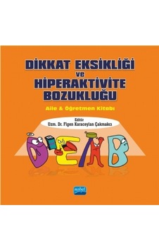 DİKKAT EKSİKLİĞİ VE HİPERAKTİVİTE BOZUKLUĞU - Aile ve Öğretmen Ki DİKKAT EKSİKLİĞİ VE HİPERAKTİVİTE BOZUKLUĞU - Aile ve Öğretmen Ki