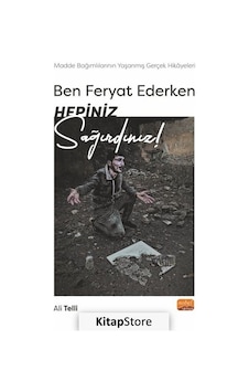 Ben Feryat Ederken Hepiniz Sağırdınız! Madde Bağımlılarının Yaşanmış Gerçek Hikayeleri! - Ali Telli - Nobel Bilimsel Eserler Ben Feryat Ederken Hepiniz Sağırdınız! Madde Bağımlılarının Yaşanmış Gerçek Hikayeleri! - Ali Telli - Nobel Bilimsel Eserler