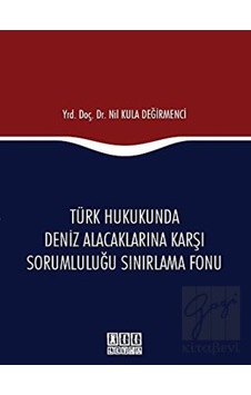 On İki Levha Yayınları - Türk Hukukunda Deniz Alacaklarına Karşı Sorumluluğu Sınırlama Fonu