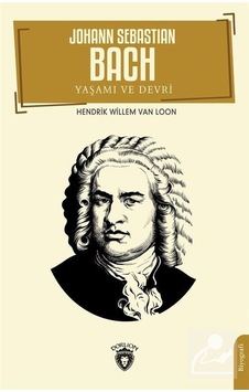 Johann Sebastian Bach Yaşamı ve Devri - Hendrik Willem Van Loon - Dorlion Yayınevi