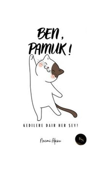 Ben Pamuk! - Kedilere Dair Her Şey - Necmi Aksu - KN Yayıncılık Ben Pamuk! - Kedilere Dair Her Şey - Necmi Aksu - KN Yayıncılık
