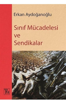 Sınıf Mücadelesi Ve Sendikalar / Erkan Aydoğanoğlu Sınıf Mücadelesi Ve Sendikalar / Erkan Aydoğanoğlu