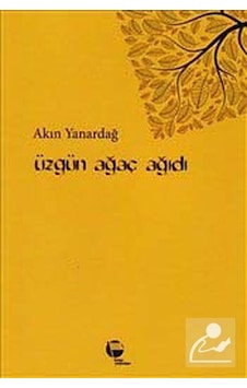 Üzgün Ağaç Ağıdı - Akın Yanardağ - Belge Yayınları Üzgün Ağaç Ağıdı - Akın Yanardağ - Belge Yayınları