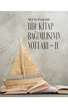 Bir Kitap Bağımlısının Notları 2 - Ali Ulvi Özdemir - Akıl Fikir Yayınları