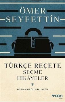Türkçe Reçete  -  Seçme Hikayeler  -  Açıklamalı Orijinal Metin - Ömer Seyfettin - Can Yayınları