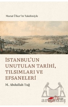 İstanbul Un Unutulan Tarihi, Tılsımları Ve Efsaneleri