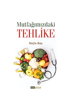 Mutfağımızdaki Tehlike - Nejla Baş
