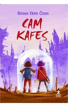 Cam Kafes - Birsen Ekim Özen - Doğan Çocuk Cam Kafes - Birsen Ekim Özen - Doğan Çocuk
