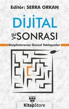 Dijital ve Sonrası - Disiplinlerarası Dijital Yaklaşımlar - Urzeni Yayıncılık Dijital ve Sonrası - Disiplinlerarası Dijital Yaklaşımlar - Urzeni Yayıncılık