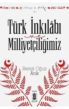 Türk İnkılabı Ve Milliyetçiliğimiz / Remzi Oğuz Arık Türk İnkılabı Ve Milliyetçiliğimiz / Remzi Oğuz Arık