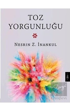 Toz Yorgunluğu - Nesrin Z. İnankul - Mühür Kitaplığı